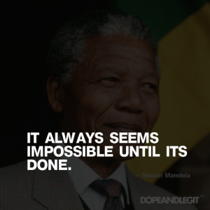 It always seems impossible until it's done