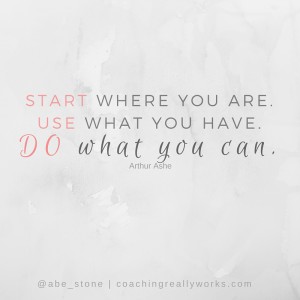 start-where-you-are-use-what-you-have-do-what-you-can