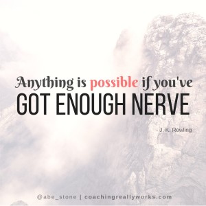 anything-is-possible-if-youve-got-enough-nerve