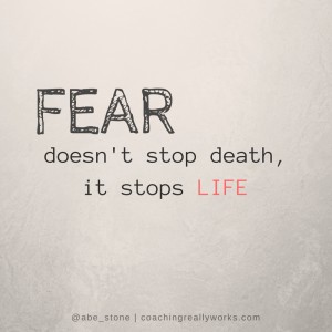 fear-doesnt-stop-deathit-stops-life