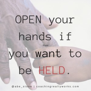 Open you hands if you want to be held.