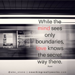 While the mind sees only boundaries, love knows the secret way there.