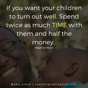 If you want your children to turn out well. Spend twice as much time with them and half the money.